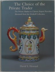 The Choice of the Private Trader: The Private Market in Chinese Export Porcelain Illustrated in the Hodroff Collection The Choice of the Private Trader: The Private Market in Chinese Export Porcelain Illustrated in the Hodroff Collection