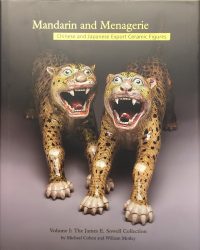 Mandarin and Menagerie, Chinese and Japanese Export Ceramic Figures, Volume I: The James E. Sowell Collection