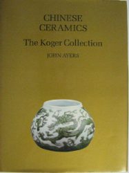 Chinese Ceramics: The Koger Collection